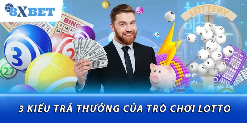 3 kiểu trả thưởng của trò chơi lotto