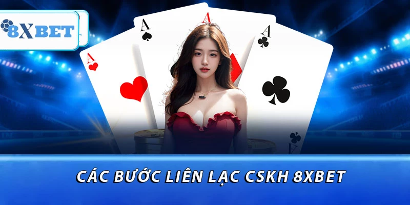 Các bước liên lạc CSKH 8XBET