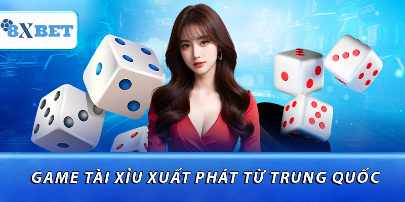 Game tài xỉu xuất phát từ Trung Quốc