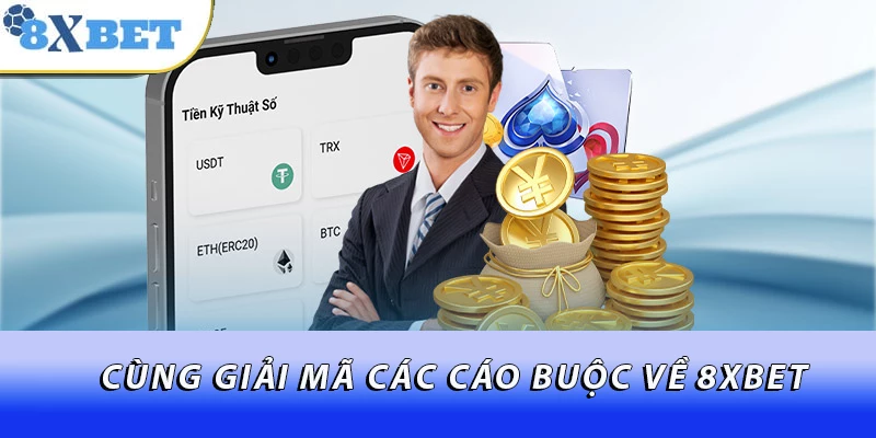 Cùng giải mã các cáo buộc về 8XBET