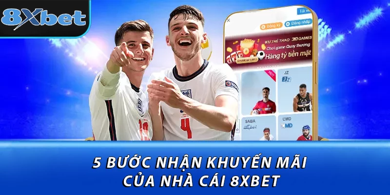5 bước nhận khuyến mãi của nhà cái 8XBET